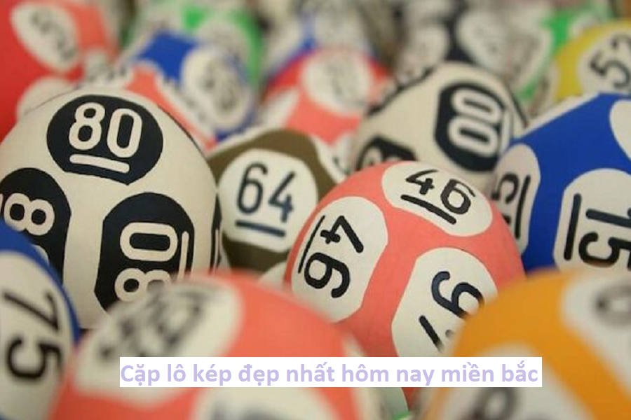 Cặp lô kép đẹp nhất hôm nay miền bắc