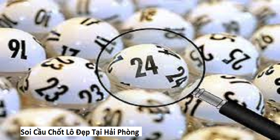 Soi Cầu Chốt Lô Đẹp Tại Hải Phòng