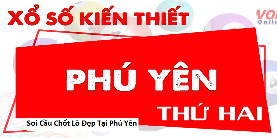 Soi Cầu Chốt Lô Đẹp Tại Phú Yên