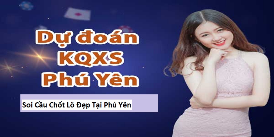 Soi Cầu Chốt Lô Đẹp Tại Phú Yên