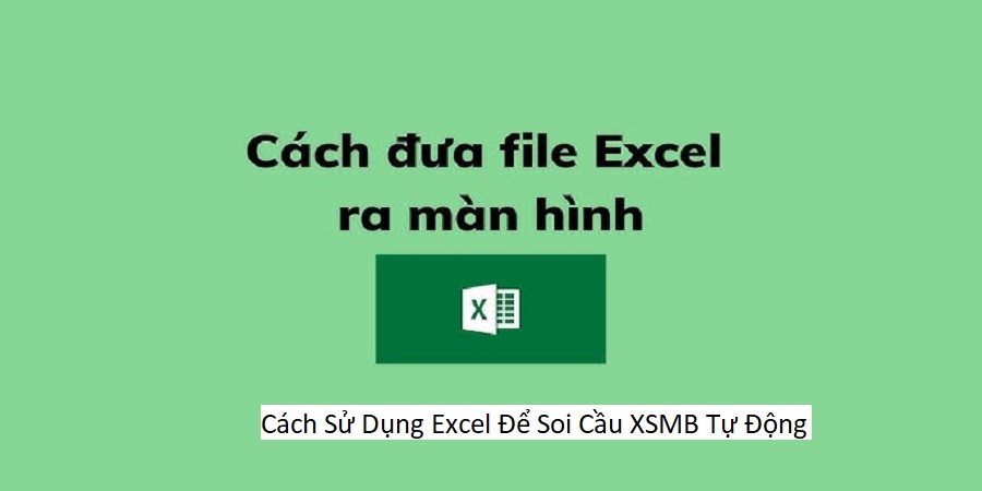 Cách Sử Dụng Excel Để Soi Cầu XSMB Tự Động