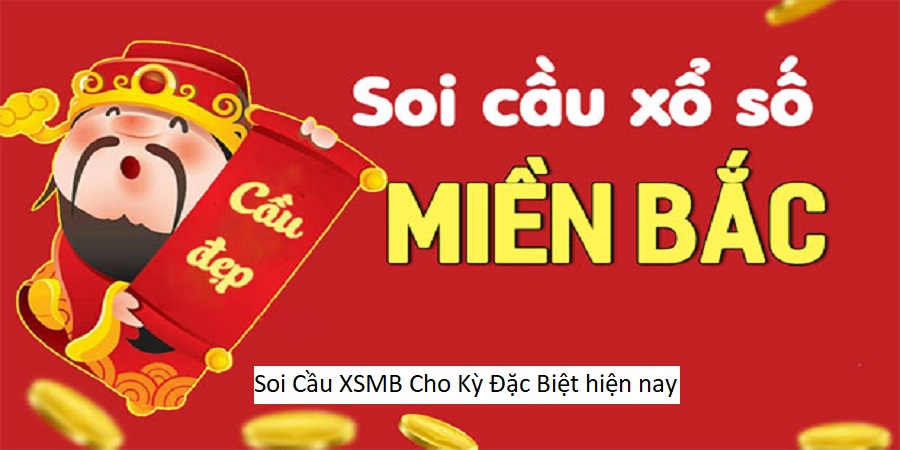 Soi Cầu XSMB Cho Kỳ Đặc Biệt hiện nay